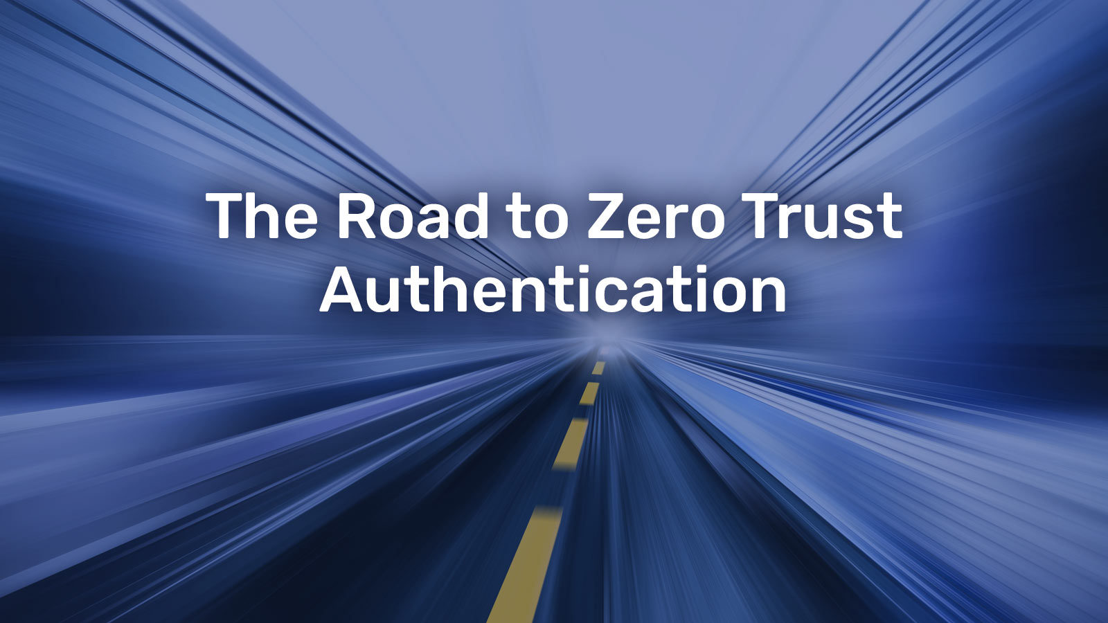 Road to Zero Trust Authentication